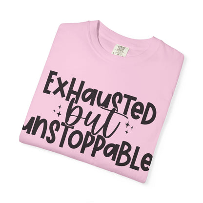 Exhausted but Unstoppable T-Shirt Motivational Tee