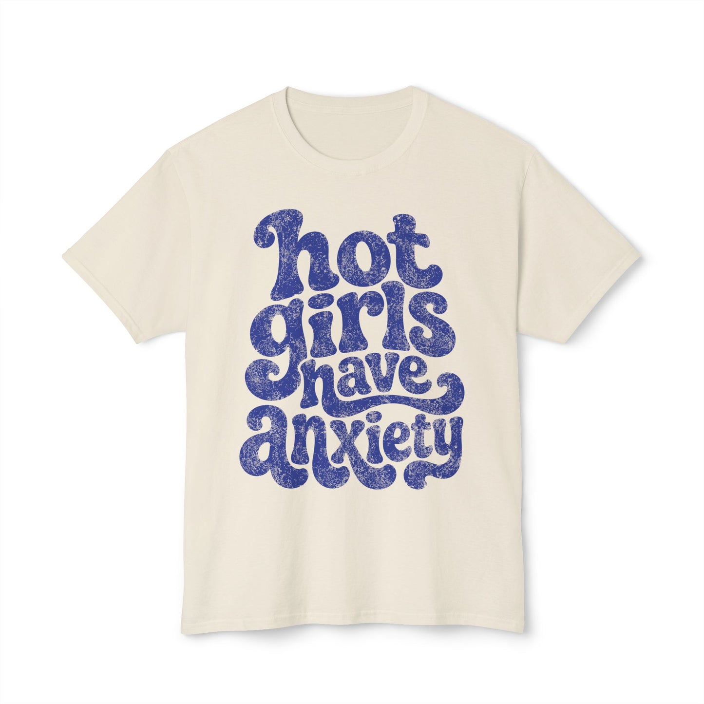 Hot girls and anxiety 
Unisex HD Cotton™ T-shirt