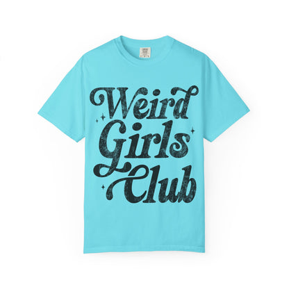 Weird Girls Club T-shirt, Unisex Garment-Dyed Tee, Fun Graphic Shirt, Casual Wear