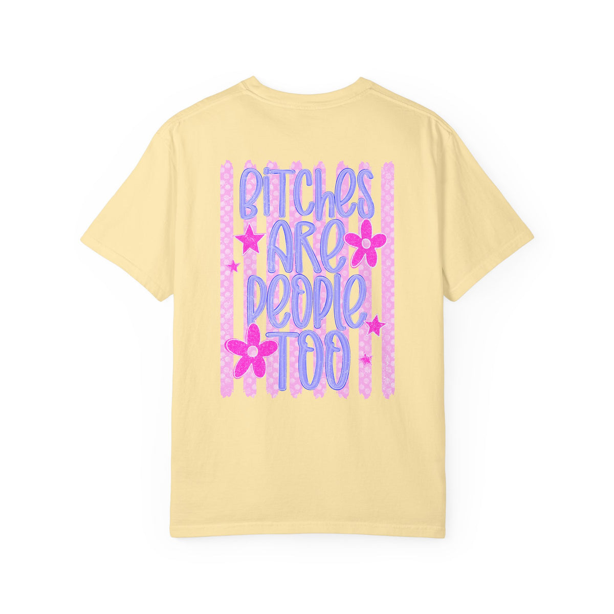Bitches are people too Unisex Garment-Dyed T-shirt