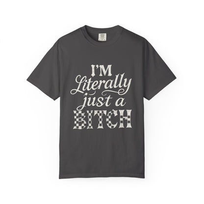 Just a bitch Garment-Dyed Humor T-Shirt