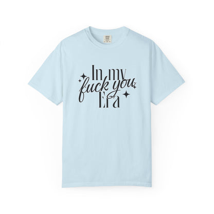 'In My Fuck You Era tshirt