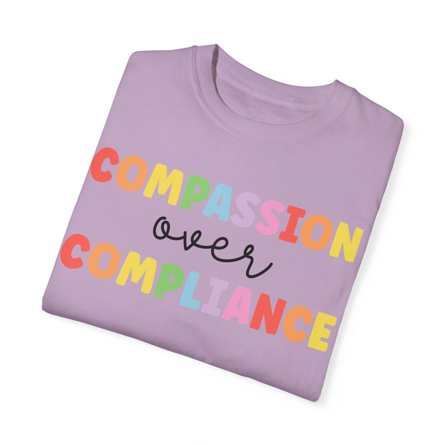 compassion over compliance Unisex Garment-Dyed T-shirt