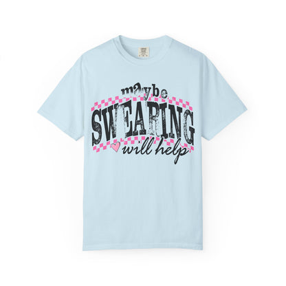Maybe Swearing Will Help T-shirt