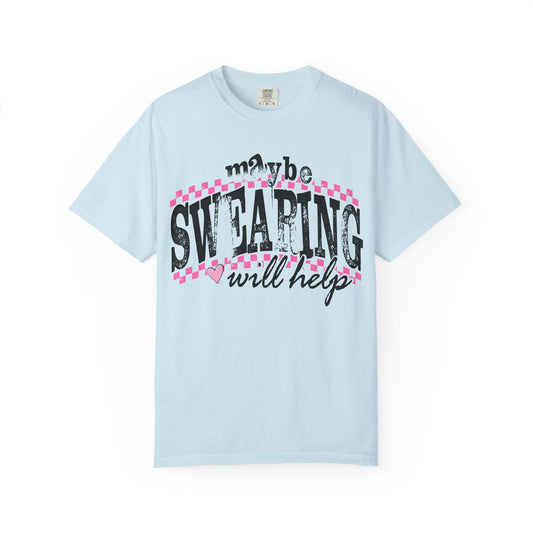 Maybe Swearing Will Help T-shirt