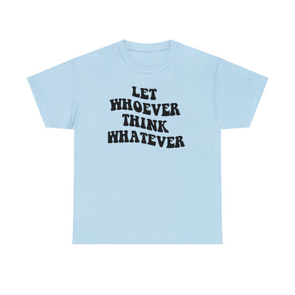 Let whoever think whatever Unisex Heavy Cotton Tee