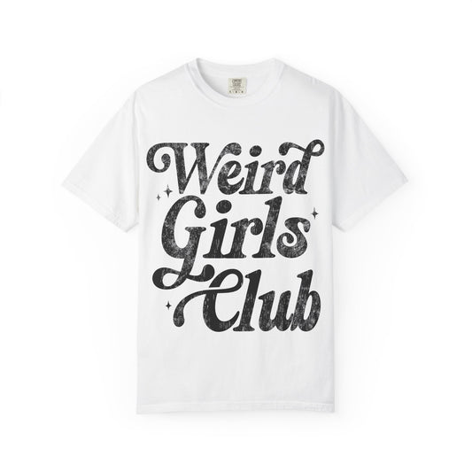 Weird Girls Club T-shirt, Unisex Garment-Dyed Tee, Fun Graphic Shirt, Casual Wear