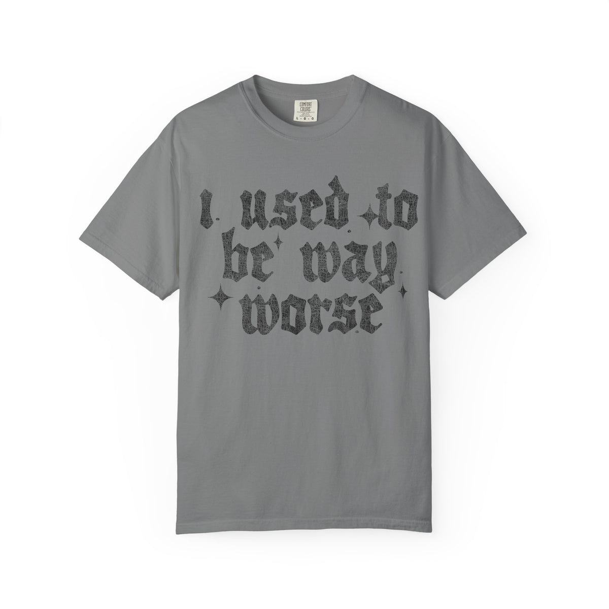I use to be worse Unisex Garment-Dyed T-shirt