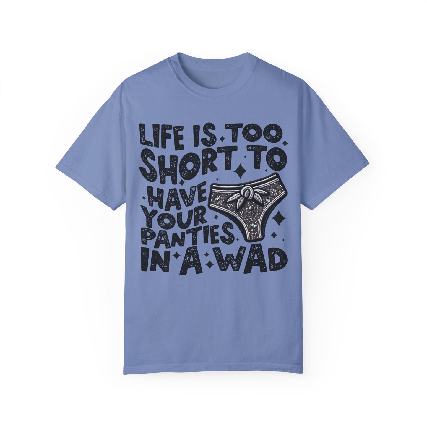 life is too short Unisex Garment-Dyed T-shirt