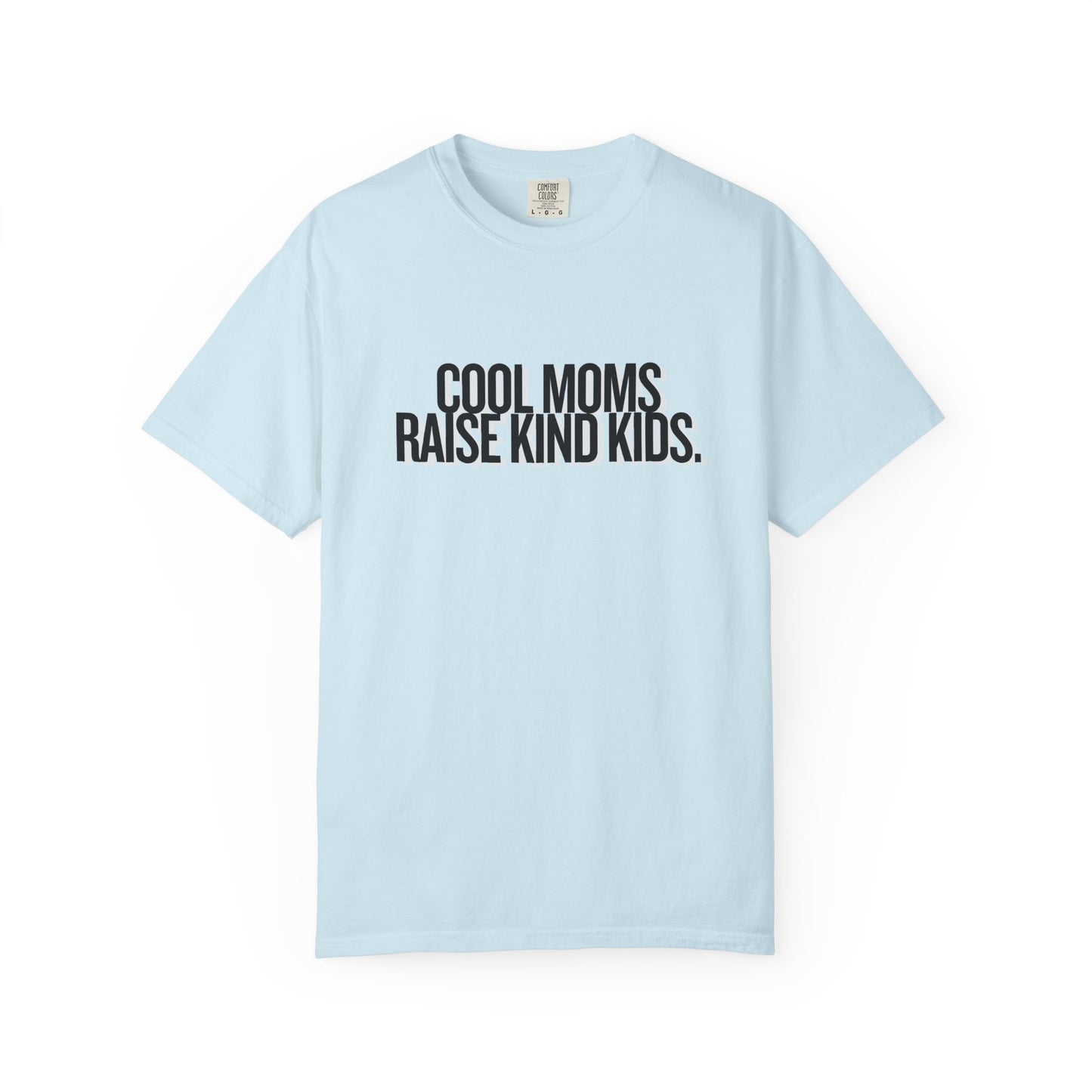 Cool Moms Raise Kind Kids T-Shirt