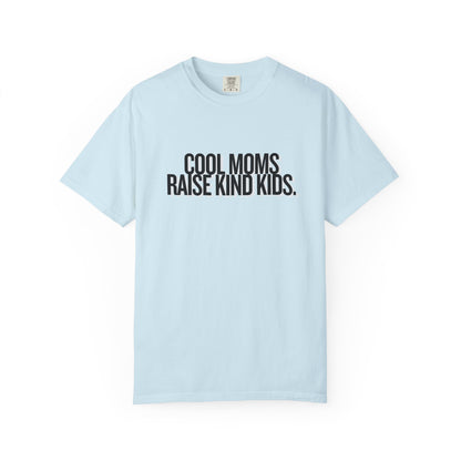 Cool Moms Raise Kind Kids T-Shirt
