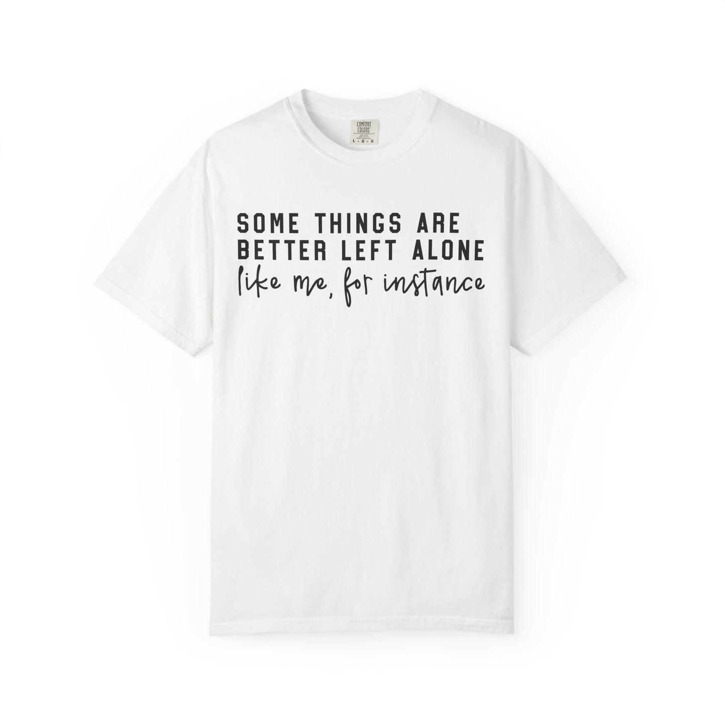 Some Things Are Better Left Alone Statement Tee