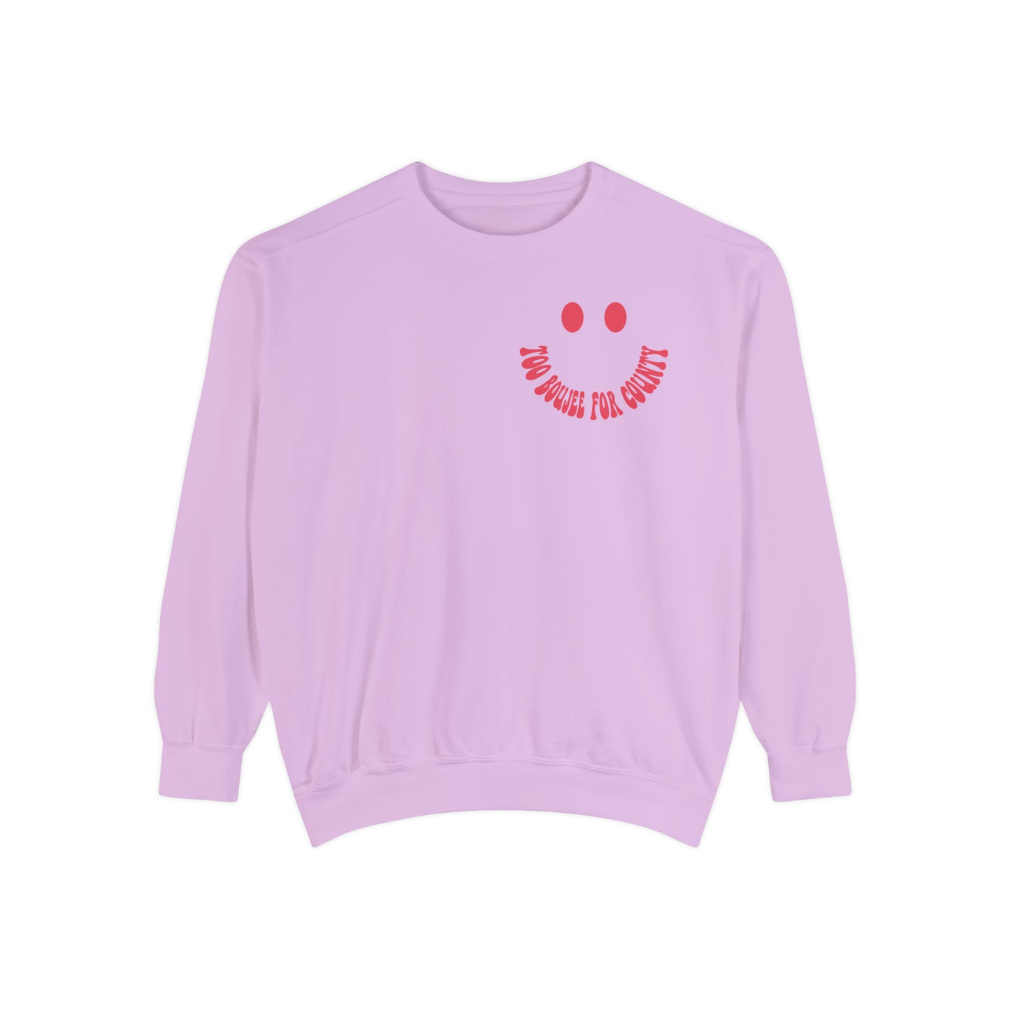 Too boujee for county Unisex Garment-Dyed Sweatshirt