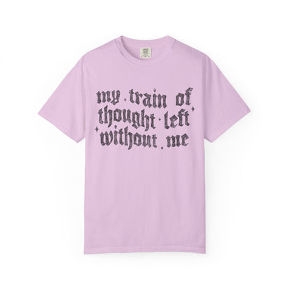My train of though is gone Unisex Garment-Dyed T-shirt