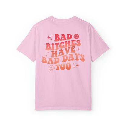 Bad bitches have bad days too Unisex Garment-Dyed T-shirt