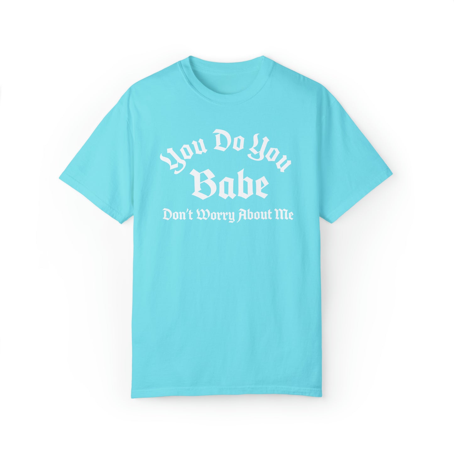 You do you babe Unisex Garment-Dyed T-shirt