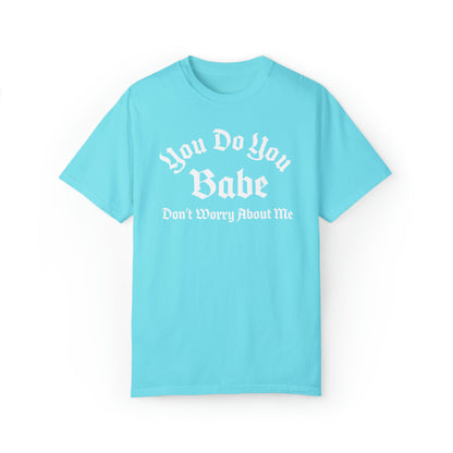 You do you babe Unisex Garment-Dyed T-shirt