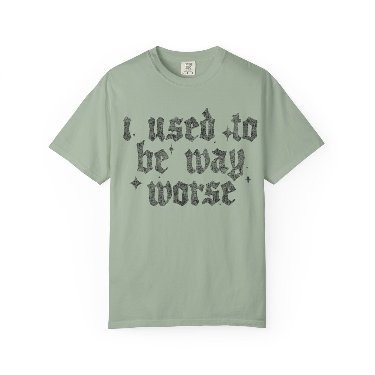I use to be worse Unisex Garment-Dyed T-shirt