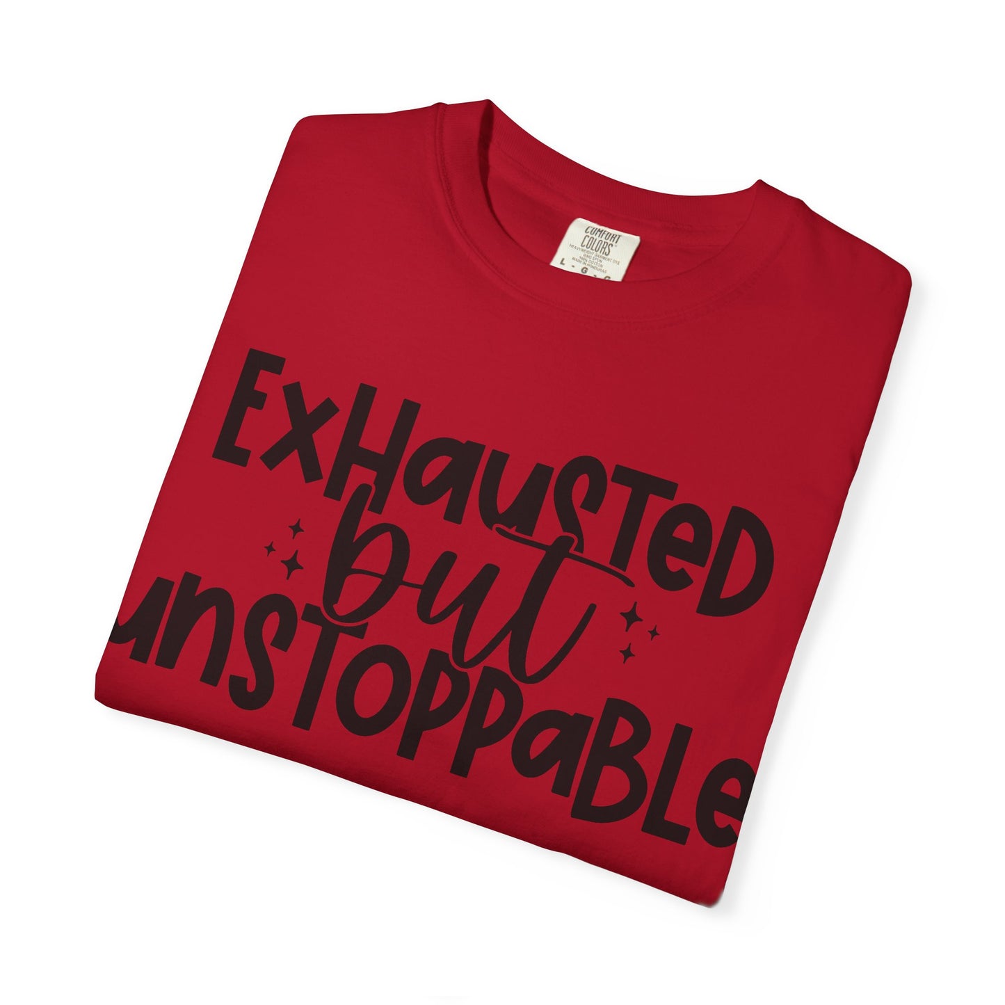 Exhausted but Unstoppable T-Shirt Motivational Tee