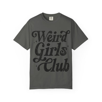 Weird Girls Club T-shirt, Unisex Garment-Dyed Tee, Fun Graphic Shirt, Casual Wear