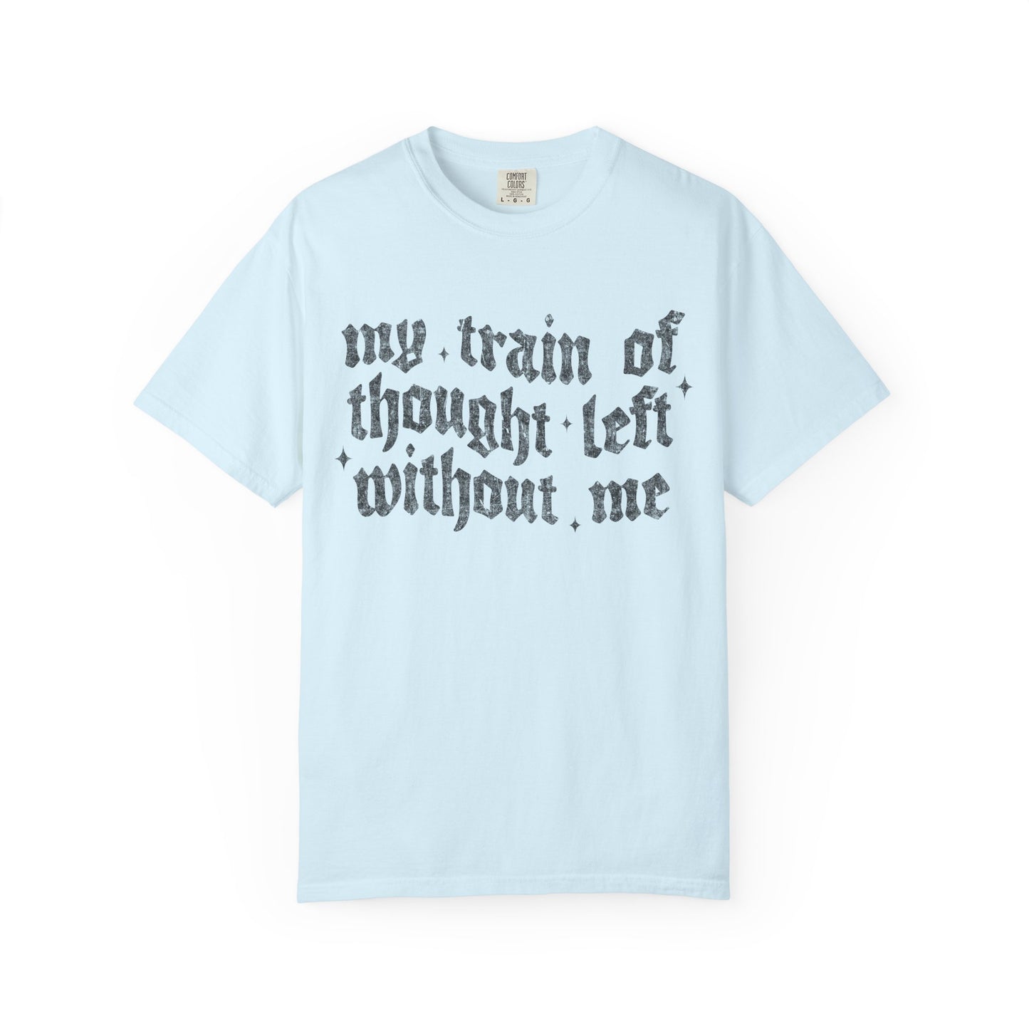 My train of though is gone Unisex Garment-Dyed T-shirt