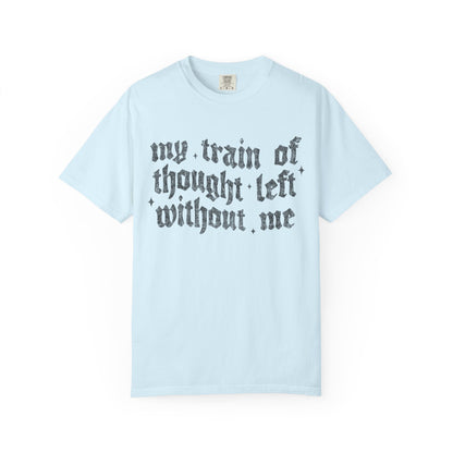 My train of though is gone Unisex Garment-Dyed T-shirt