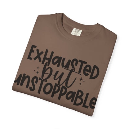 Exhausted but Unstoppable T-Shirt Motivational Tee