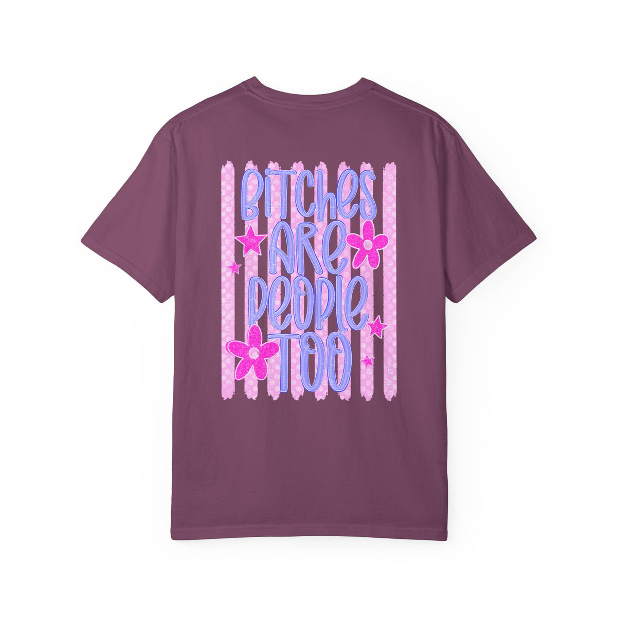 Bitches are people too Unisex Garment-Dyed T-shirt