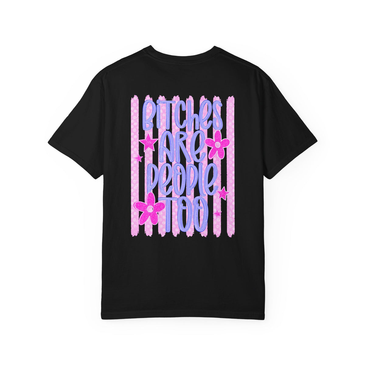 Bitches are people too Unisex Garment-Dyed T-shirt