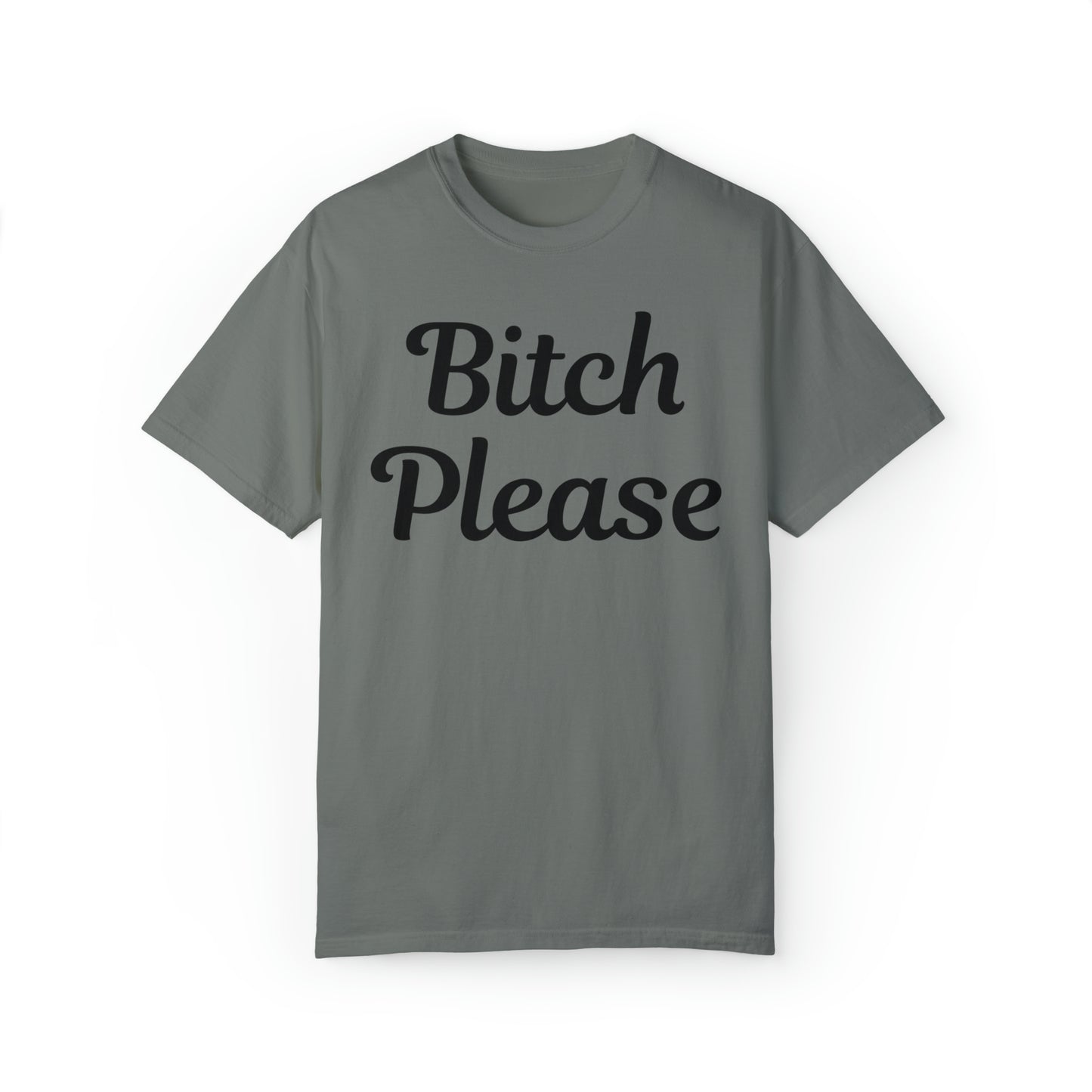 Bitch please Unisex Garment-Dyed T-shirt