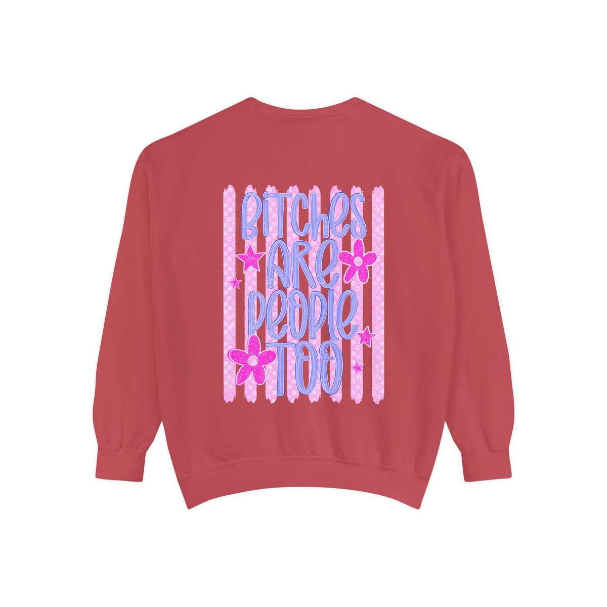 bitches are people too Unisex Garment-Dyed Sweatshirt