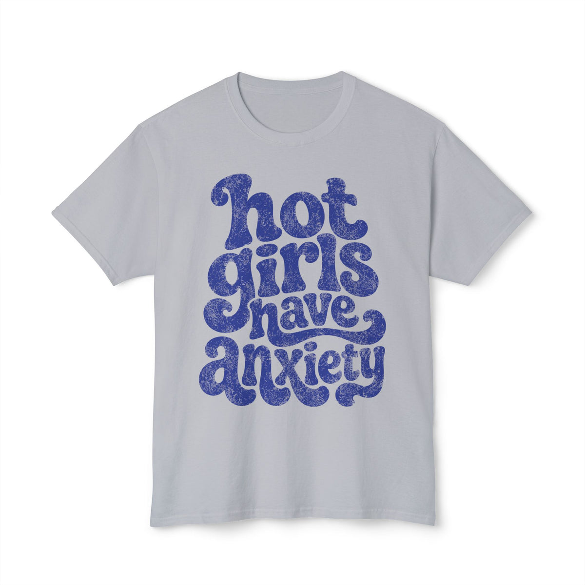 Hot girls and anxiety 
Unisex HD Cotton™ T-shirt