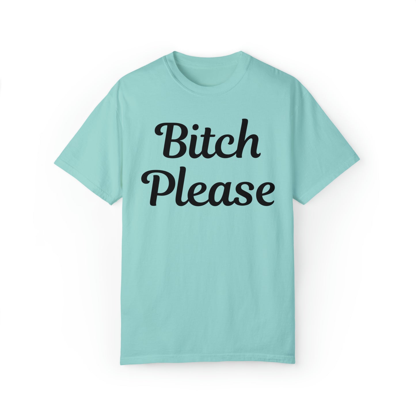 Bitch please Unisex Garment-Dyed T-shirt