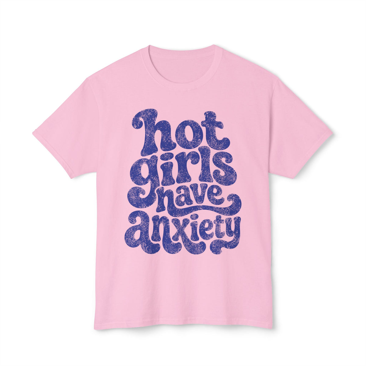 Hot girls and anxiety 
Unisex HD Cotton™ T-shirt