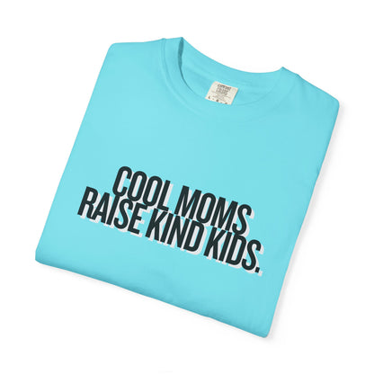 Cool Moms Raise Kind Kids T-Shirt