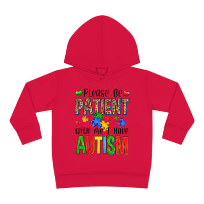 I have autism be patient Toddler Pullover Fleece Hoodie