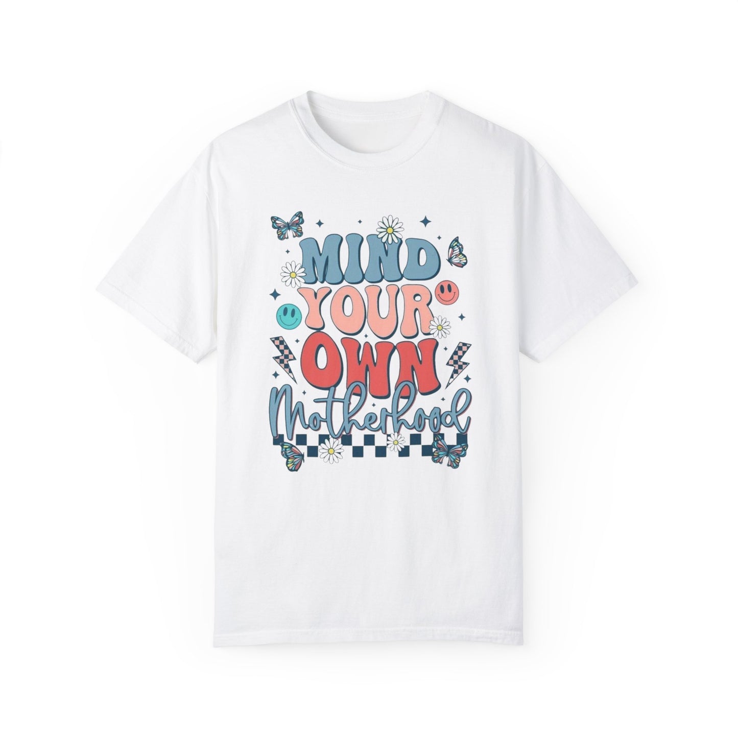 Mind your own motherhood Unisex Garment-Dyed T-shirt