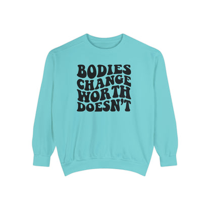 Bodies change worth doesn’t Unisex Garment-Dyed Sweatshirt