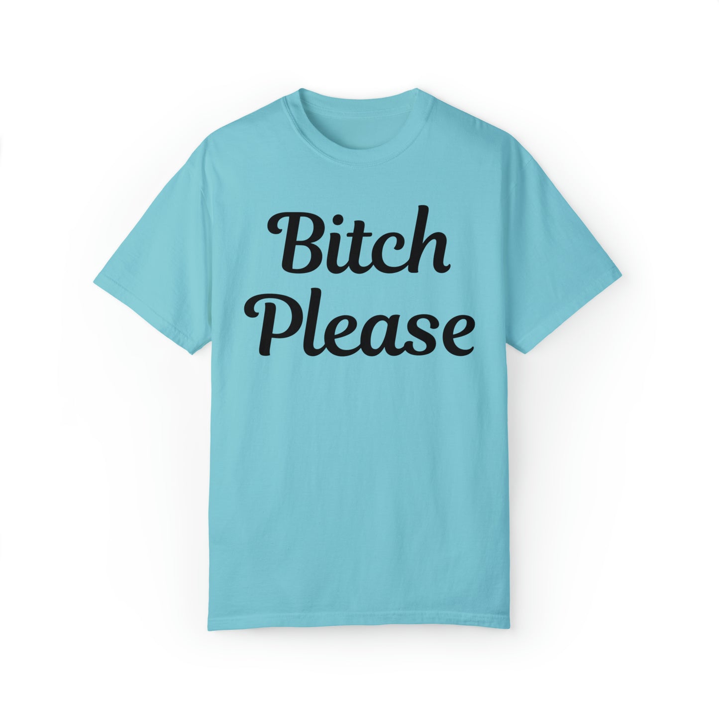 Bitch please Unisex Garment-Dyed T-shirt