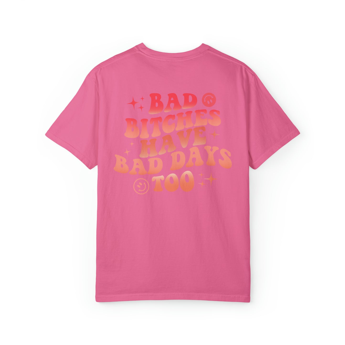 Bad bitches have bad days too Unisex Garment-Dyed T-shirt