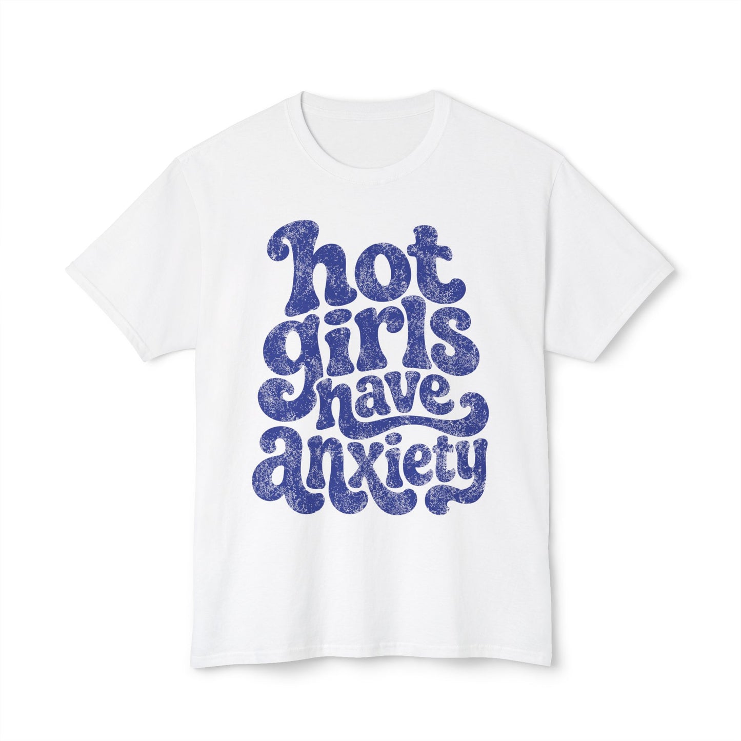 Hot girls and anxiety 
Unisex HD Cotton™ T-shirt