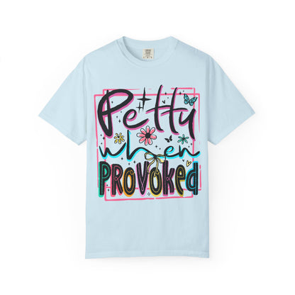 Petty When Provoked tee
