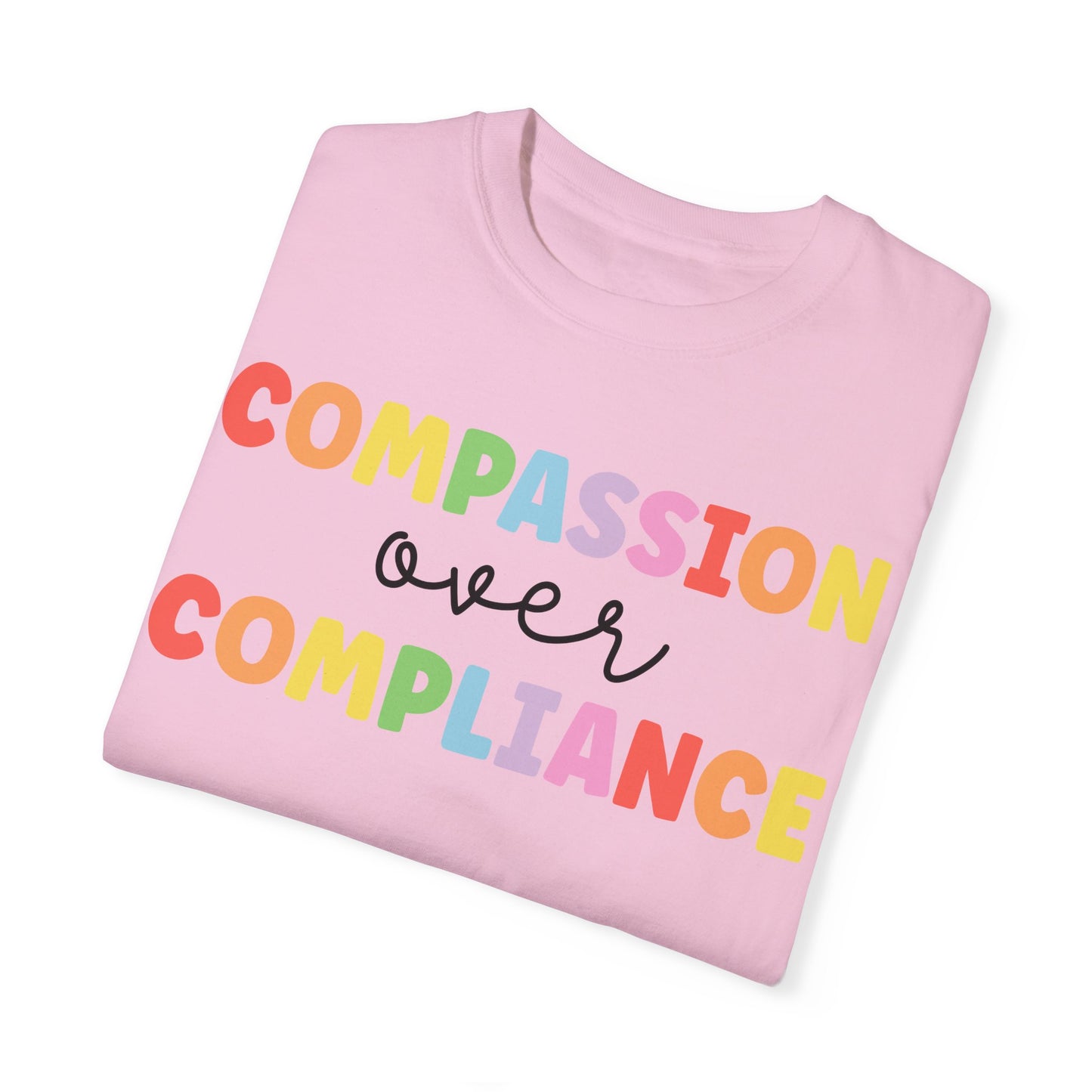 compassion over compliance Unisex Garment-Dyed T-shirt