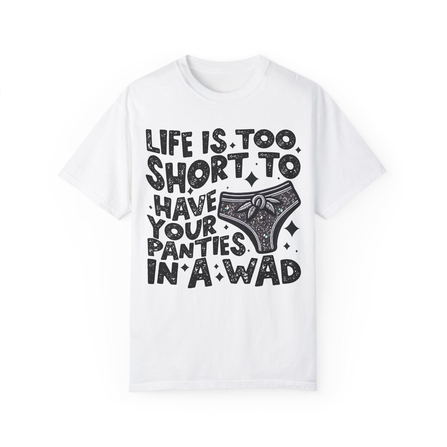 life is too short Unisex Garment-Dyed T-shirt