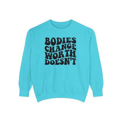 Bodies change worth doesn’t Unisex Garment-Dyed Sweatshirt