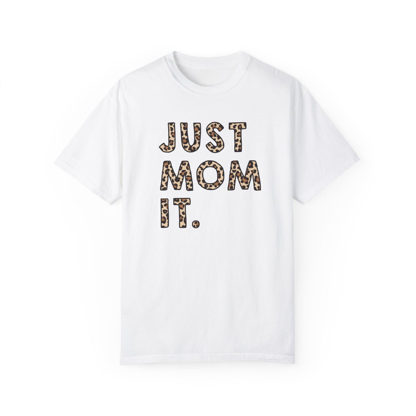 just mom it Unisex Garment-Dyed T-shirt