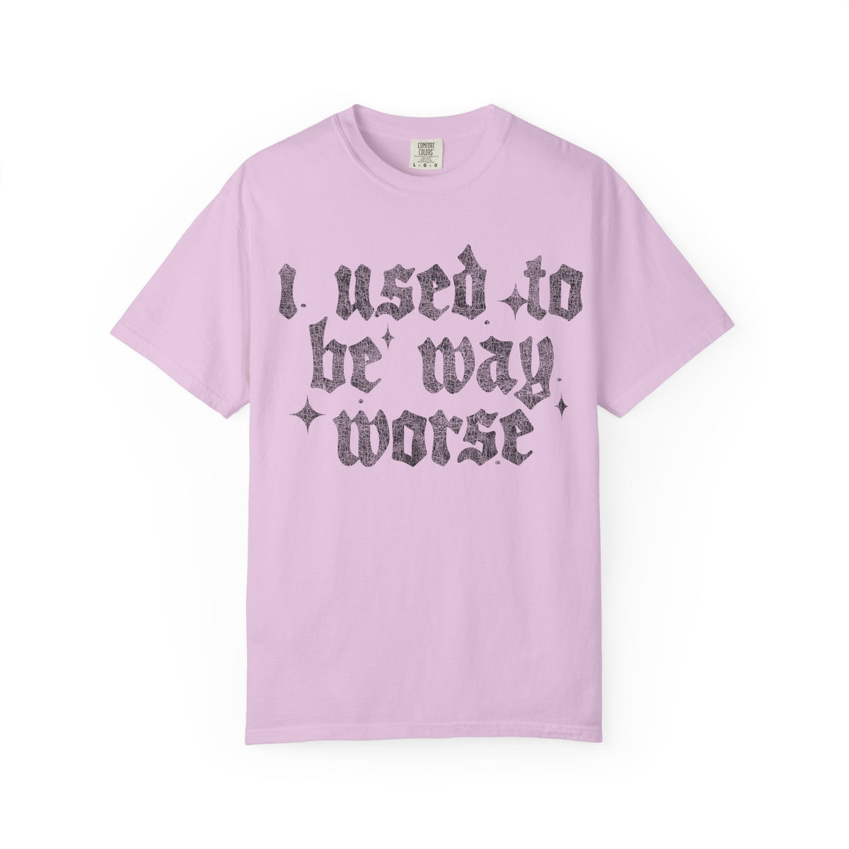I use to be worse Unisex Garment-Dyed T-shirt