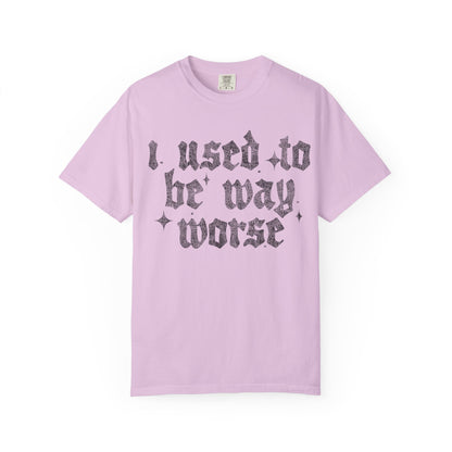 I use to be worse Unisex Garment-Dyed T-shirt