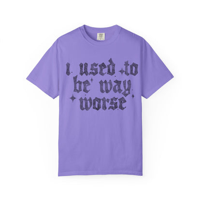 I use to be worse Unisex Garment-Dyed T-shirt