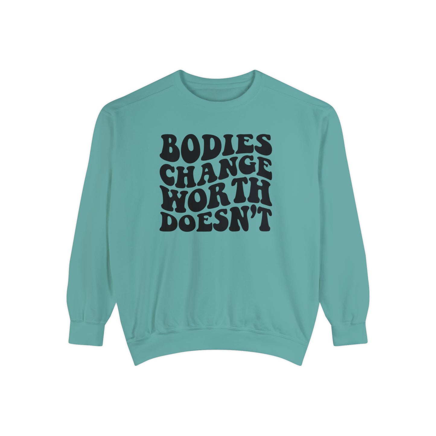 Bodies change worth doesn’t Unisex Garment-Dyed Sweatshirt